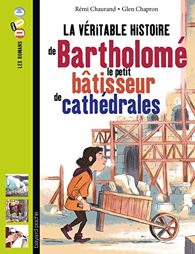 LA VERITABLE HISTOIRE DE BARTHOLOME LE PETIT BATISSEUR DE CATHEDRALES
